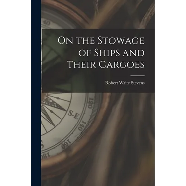 On the Stowage of Ships and Their Cargoes