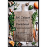 500 Calorie (or close to it) Cookbook: Fun Recipes that are easy to cook and don't leave you hungry!