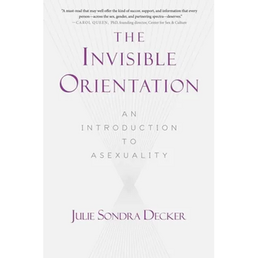 The Invisible Orientation: An Introduction to Asexuality * Next Generation Indie Book Awards Winner in LGBT *
