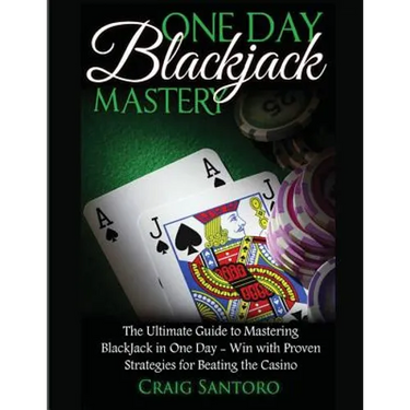 Blackjack: One Day Blackjack Mastery: Learn the Ins and Outs of Blackjack from the Expert - Craig Santoro