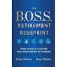 The B.O.S.S. Retirement Blueprint: Your Guide to a Secure and Independent Retirement