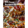 68 Pizza Recipes for Home