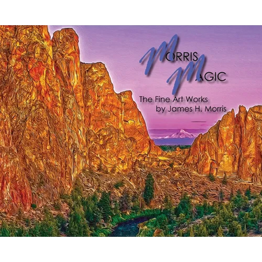 Morris Magic: The Fine Art Works by James H. Morris
