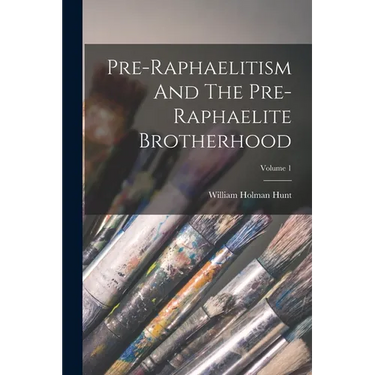 Pre-raphaelitism And The Pre-raphaelite Brotherhood; Volume 1