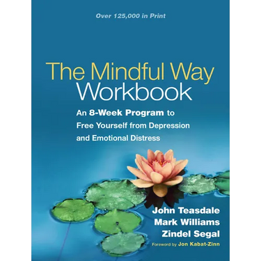 The Mindful Way Workbook: An 8-Week Program to Free Yourself from Depression and Emotional Distress