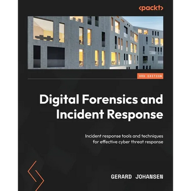 Digital Forensics and Incident Response - Third Edition: Incident response tools and techniques for effective cyber threat response
