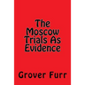 The Moscow Trials As Evidence