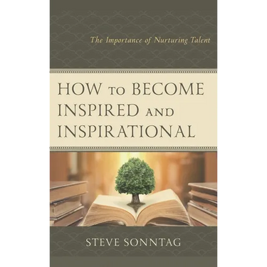 How to Become Inspired and Inspirational: The Importance of Nurturing Talent