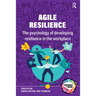 Agile Resilience: The Psychology of Developing Resilience in the Workplace