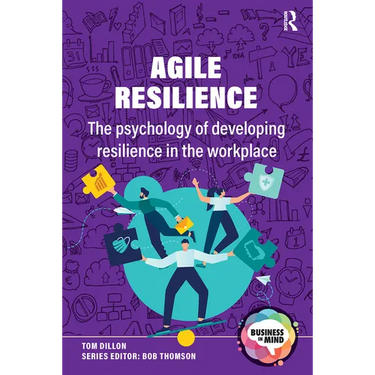 Agile Resilience: The Psychology of Developing Resilience in the Workplace