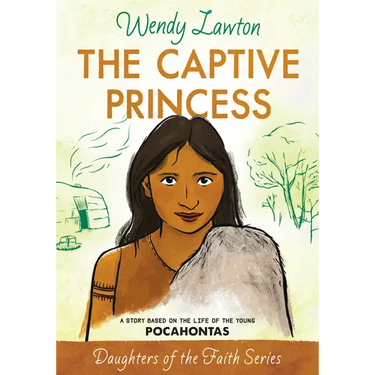 The Captive Princess: A Story Based on the Life of Young Pocahontas