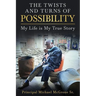 The Twists & Turns of Possibility: My Life is My True Story