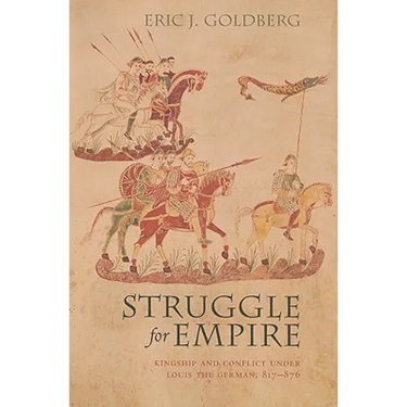 Struggle for Empire: Kingship and Conflict Under Louis the German, 817-876