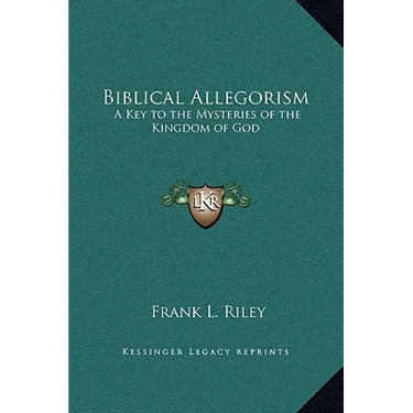 Biblical Allegorism: A Key to the Mysteries of the Kingdom of God