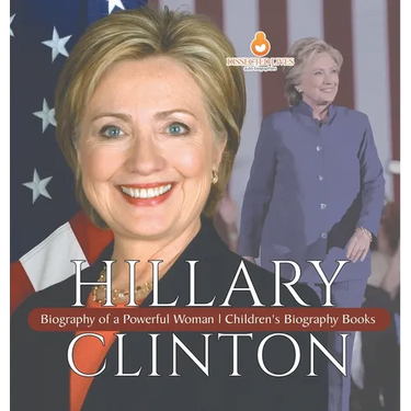 Hillary Clinton: Biography of a Powerful Woman Children's Biography Books