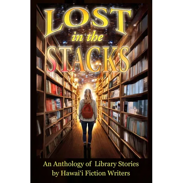 Lost in the Stacks: An Anthology of Library Stories by Hawai'i Fiction Writers