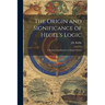 The Origin and Significance of Hegel's Logic; a General Introduction to Hegel's System