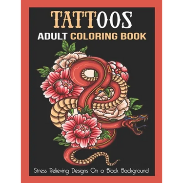 Tattoos Adult Coloring Book: Stress Relieving Designs On a Black Background