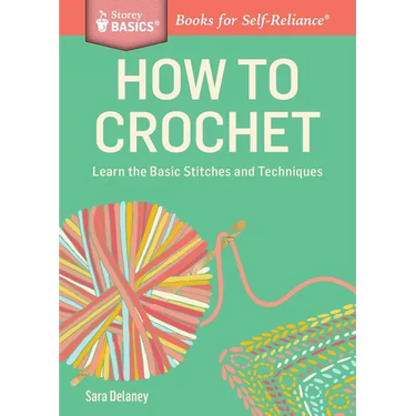 How to Crochet: Learn the Basic Stitches and Techniques