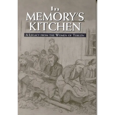 In Memory's Kitchen: A Legacy from the Women of Terezin