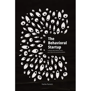 The Behavioral Startup: A step-by-step method to turn your ideas into successful products.