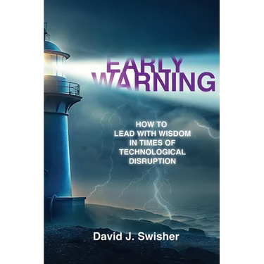 Early Warning: How to Lead with Wisdom in Times of Technological Disruption