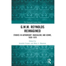 G.W.M. Reynolds Reimagined: Studies in Authorship, Radicalism, and Genre, 1830-1870