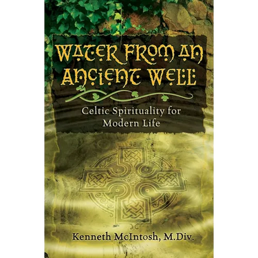 Water from an Ancient Well: Celtic Spirituality for Modern Life