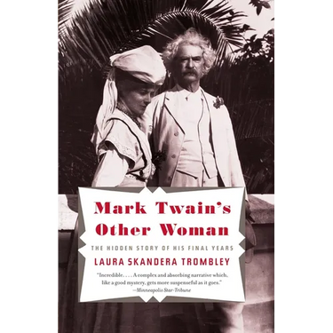 Mark Twain's Other Woman: The Hidden Story of His Final Years