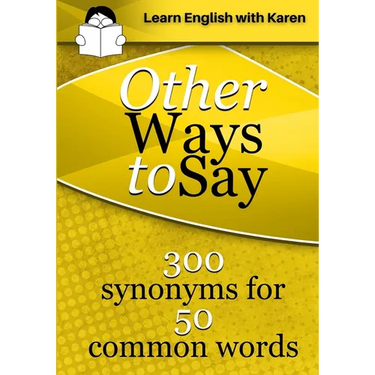 Other Ways to Say: 300 synonyms for 50 common words