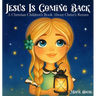 Jesus Is Coming Back: A Christian Children's Book About Christ's Return