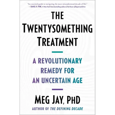 The Twentysomething Treatment: A Revolutionary Remedy for an Uncertain Age