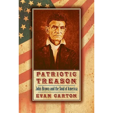 Patriotic Treason: John Brown and the Soul of America