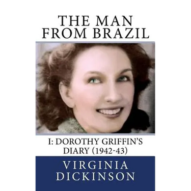 The Man From Brazil 1942-43: Dorothy Griffin's Diary