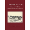 London Men in Palestine and How They Marched to Jerusalem