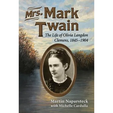 Mrs. Mark Twain: The Life of Olivia Langdon Clemens, 1845-1904