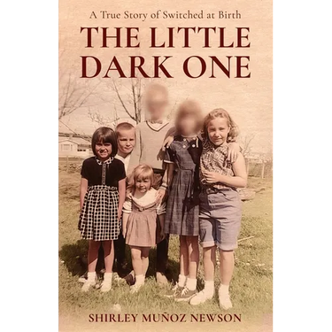 The Little Dark One: A True Story of Switched at Birth