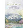 Fullness of Joy: One Hundred Devotions to Bring You Into God's Presence