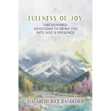 Fullness of Joy: One Hundred Devotions to Bring You Into God's Presence