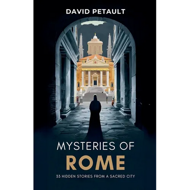 Mysteries of Rome: 33 Hidden Stories from a Sacred City