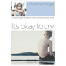 It's Okay to Cry: A Parent's Guide to Helping Children Through the Losses of Life