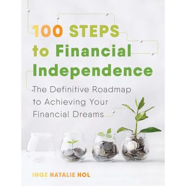 100 Steps to Financial Independence: The Definitive Roadmap to Achieving Your Financial Dreams