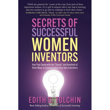 Secrets of Successful Women Inventors: How They Swam with the Sharks and Hundreds of Other Ways to Commercialize Your Own Inventions