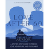 Love After 60: Your Companion Workbook to The Art of Senior Dating: A Step-by-Step Guide to Finding Love, Adventure and Fulfillment
