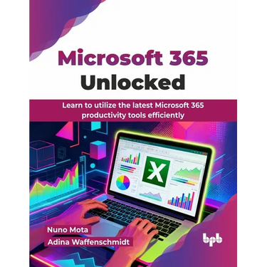 Microsoft 365 Unlocked: Learn to utilize the latest Microsoft 365 productivity tools efficiently (English Edition)