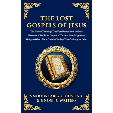 The Lost Gospels of Jesus: The Secret Gospels of Thomas, Mary Magdalene, Philip, and Other Early Christian Writings That Challenge the Bible (Deluxe H