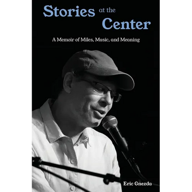 Stories at the Center: A Memoir of Miles, Music, and Meaning