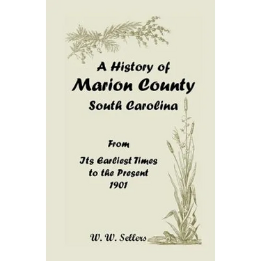 A History of Marion County, South Carolina, from Its Earliest Times to the Present, 1901