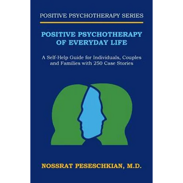 Positive Psychotherapy of Everyday Life: A Self-Help Guide for Individuals, Couples and Families with 250 Case Stories