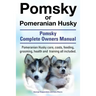 Pomsky or Pomeranian Husky. the Ultimate Pomsky Dog Manual. Pomeranian Husky Care, Costs, Feeding, Grooming, Health and Training All Included.
